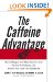 The Caffeine Advantage: How to Sharpen Your Mind, Improve Your Physical Performance, and Achieve Your Goals--the Healthy Way