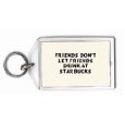 Friends Don't Let Friends Drink at Starbucks Key chain