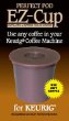 EZ-Cup for Keurig Coffee Machines By Perfect Pod